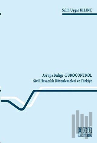 Avrupa Birliği - Eurocontrol Sivil Havacılık Düzenlemeleri ve Türkiye