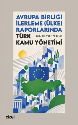 Avrupa Birliği İlerleme (Ülke) Raporlarında Türk Kamu Yönetimi | Kitap