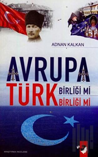 Avrupa Birliği Mi Türk Birliği Mi | Kitap Ambarı