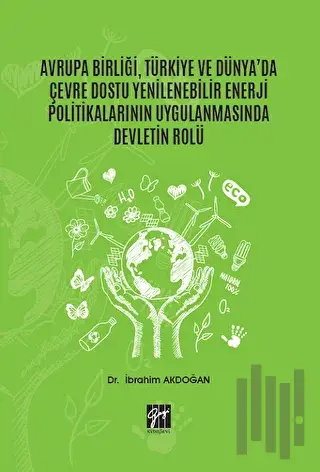 Avrupa Birliği, Türkiye ve Dünya'da Çevre Dostu Yenilenebilir Enerji Politikalarının Uygulanmasında Devletin Rolü