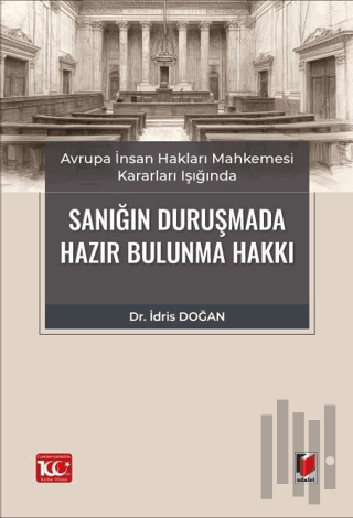 Avrupa İnsan Hakları Mahkemesi Kararları Işığında Sanığın Duruşmada Hazır Bulunma Hakkı