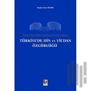 Avrupa İnsan Hakları Mahkemesi Kararları Işığında Türkiye’de Din ve Vicdan Özgürlüğü