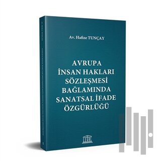 Avrupa İnsan Hakları Sözleşmesi Bağlamında Sanatsal İfade Özgürlüğü