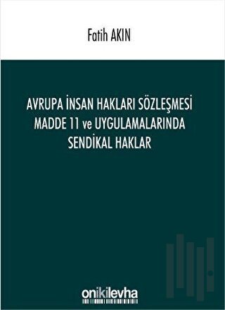 Avrupa İnsan Hakları Sözleşmesi Madde 11 ve Uygulamalarında Sendikal Haklar