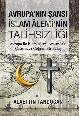 Avrupa'nın Şansı İslam Alemi'nin Talihsizliği