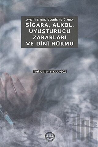 Ayet ve Hadislerin Işığında Sigara Alkol Uyuşturucu Zararları ve Dini 