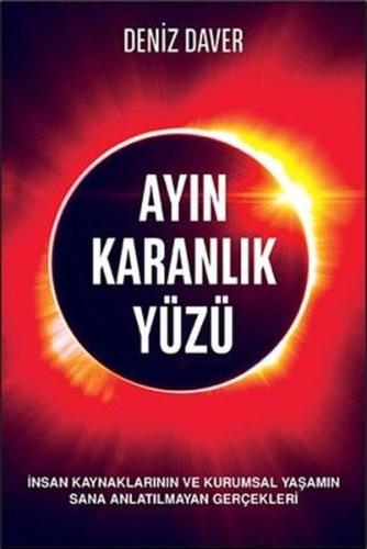 Ayın Karanlık Yüzü - İnsan Kaynaklarının ve Kurumsal Yaşamın Sana Anlatılmayan Gerçekleri