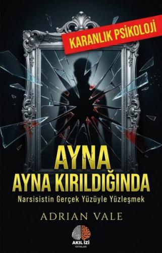 Ayna Kırıldığında - Narsisistin Gerçek Yüzüyle Yüzleşmek