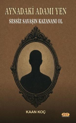 Aynadaki Adamı Yen - Sessiz Savaşın Kazananı Ol | Kitap Ambarı