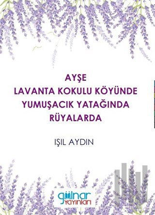 Ayşe Lavanta Kokulu Köyünde Yumuşacık Yatağında Rüyalarda