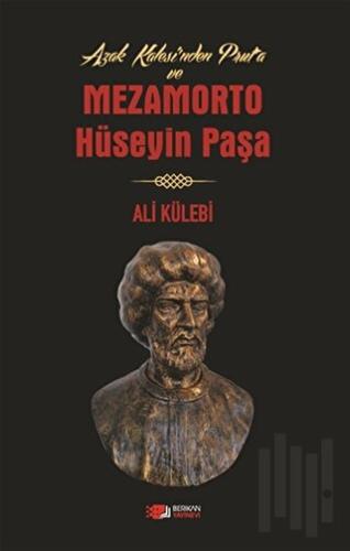 Azak Kalesi'nden Prut'a ve Mezamorto Hüseyin Paşa