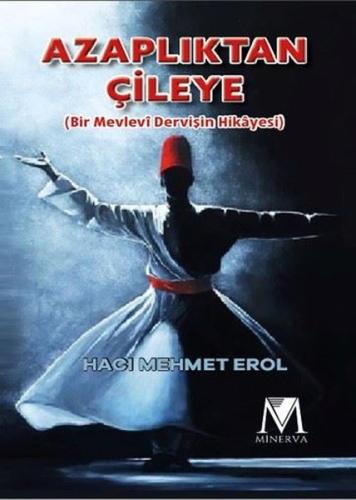 Azaplıktan Çileye (Bir Mevlevi Dervişin Hikayesi)