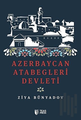 Azerbaycan Atabegleri Devleti | Kitap Ambarı