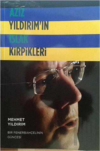 Aziz Yıldırım'ın Islak Kirpikleri | Kitap Ambarı