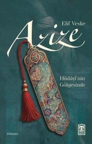 Azize: Hüdayi'nin Gölgesinde | Kitap Ambarı