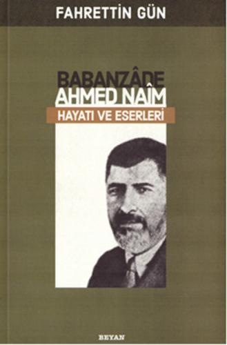 Babanzade Ahmed Naim Hayatı ve Eserleri | Kitap Ambarı