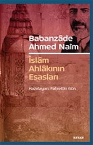 Babanzade Ahmed Naim - İslam Ahlakının Esasları | Kitap Ambarı