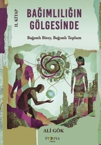 Bağımlılığın Gölgesinde 2. Kitap - Bağımlı Birey, Bağımlı Toplum | Kit