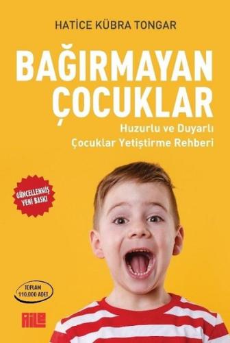 Bağırmayan Çocuklar - Huzurlu ve Duyarlı Çocuklar Yetiştirme Rehberi |