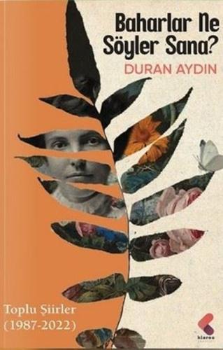 Baharlar Ne Söyler Sana? Toplu Şiirler 1987 - 2022