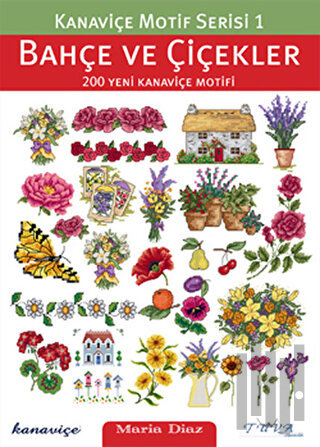 Bahçe ve Çiçekler 200 Yeni Kanaviçe Motifi | Kitap Ambarı