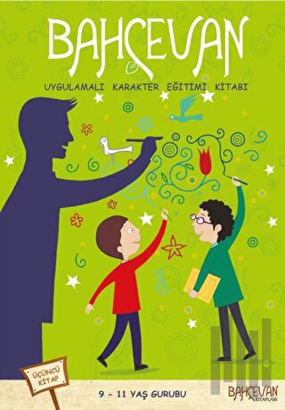 Bahçevan Uygulamalı Karakter Eğitimi Kitabı 3. Kitap (9 - 11 Yaş Grubu)