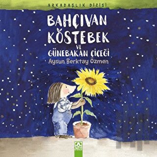 Bahçıvan Köstebek ve Günebakan Çiçeği | Kitap Ambarı