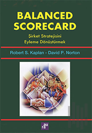 Balanced Scorecard - Şirket Stratejisini Eyleme Dönüştürmek | Kitap Am