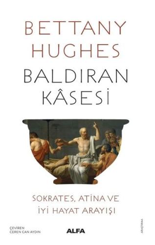 Baldıran Kasesi: Sokrates Atina ve İyi Hayat Arayışı