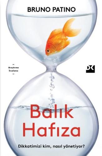 Balık Hafıza - Dikkatimizi Kim Nasıl Yönetiyor?