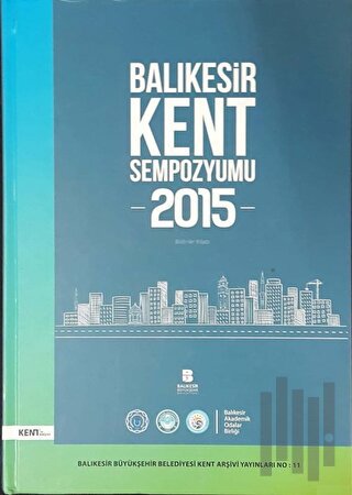 Balıkesir Kent Sempozyumu 2015 Bildiriler Kitabı (Ciltli)