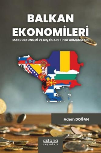 Balkan Ekonomileri: Makroekonomi ve Dış Ticaret Performansları | Kitap