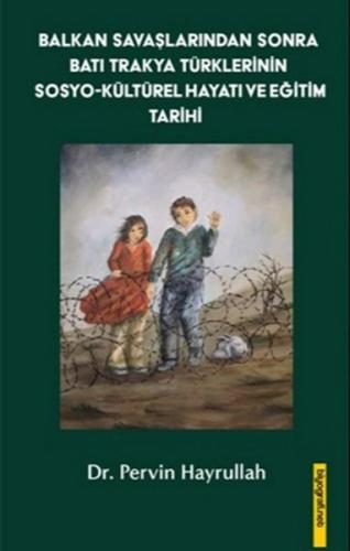 Balkan Savaşlarından Sonra Batı Trakya Türklerinin Sosyo-Kültürel Hayatı ve Eğitim Tarihi