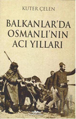 Balkanlar'da Osmanlı'nın Acı Yılları | Kitap Ambarı
