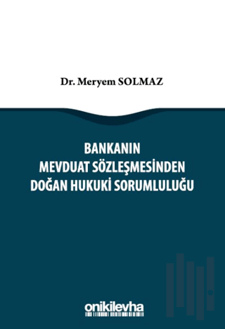 Bankanın Mevduat Sözleşmesinden Doğan Hukuki Sorumluluğu (Ciltli)