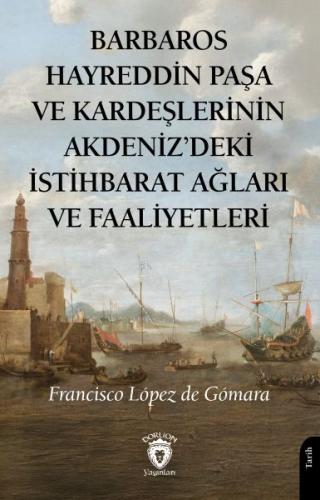 Barbaros Hayreddin Paşa Ve Kardeşlerinin Akdenizdeki İstihbarat Ağları
