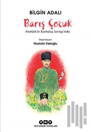 Barış Çocuk - Atatürk'le Kurtuluş Savaşı'nda | Kitap Ambarı