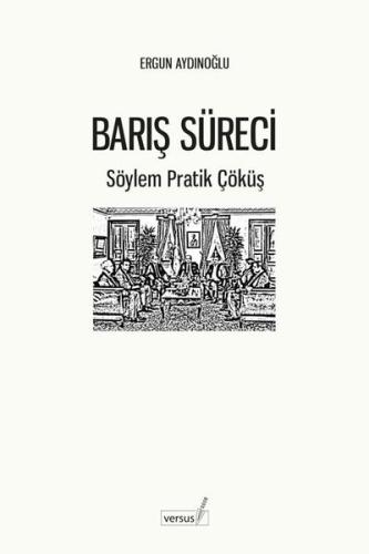 Barış Süreci - Söylem Pratik Çöküş | Kitap Ambarı