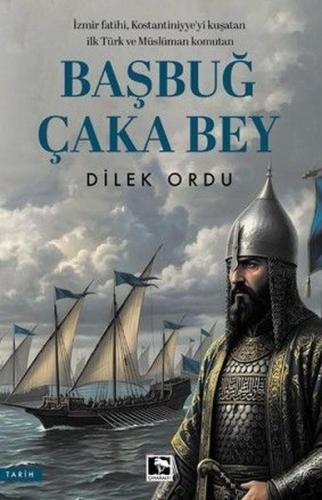 Başbuğ Çaka Bey - İzmir Fatih'i Kostantiniyye'yi Kuşatan İlk Türk ve Müslüman Komutan