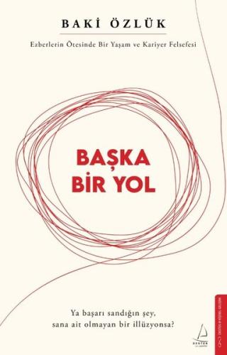 Başka Bir Yol - Ezberlerin Ötesinde Bir Yaşam ve Kariyer Felsefesi