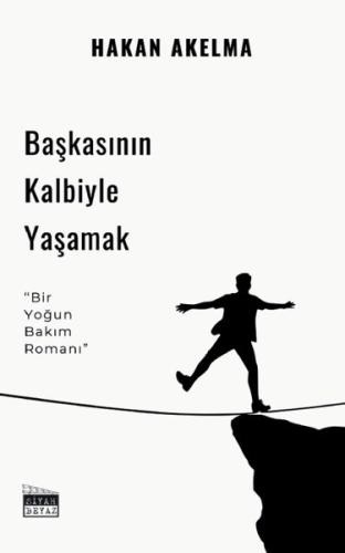 Başkasının Kalbiyle Yaşamak - Bir Yoğun Bakım Romanı