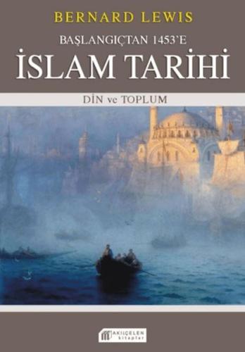 Başlangıçtan 1453'e İslam Tarihi - Din ve Toplum | Kitap Ambarı