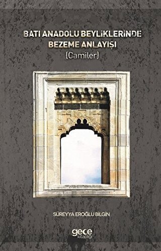 Batı Anadolu Beyliklerinde Bezeme Anlayışı ( Camiler ) | Kitap Ambarı