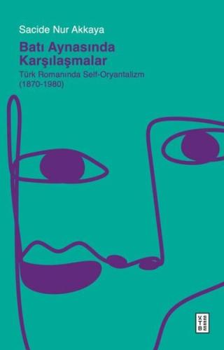 Batı Aynasında Karşılaşmalar: Türk Romanında Self - Oryantalizm (1870 