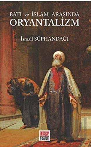 Batı ve İslam Arasında Oryantalizm | Kitap Ambarı
