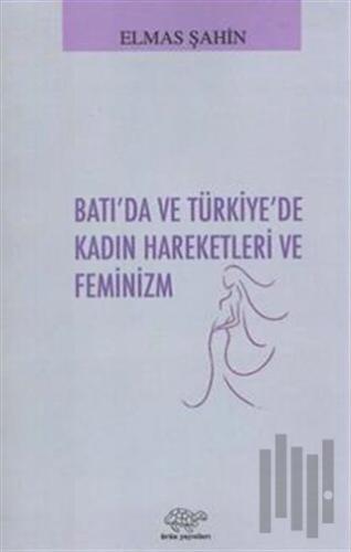 Batı'da ve Türkiye'de Kadın Hareketleri ve Feminizm | Kitap Ambarı