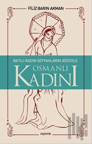 Batılı Kadın Seyyahların Gözüyle Osmanlı Kadını | Kitap Ambarı