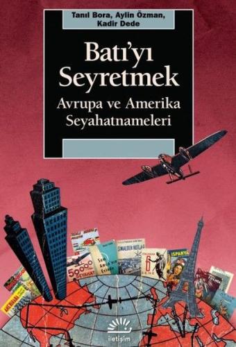 Batı'yı Seyretmek: Avrupa ve Amerika Seyahatnameleri | Kitap Ambarı
