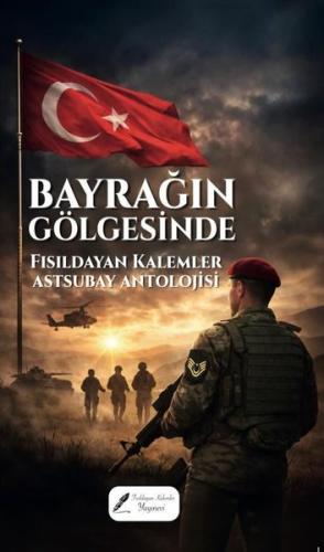 Bayrağın Gölgesinde - Fısıldayan Kalemler Astsubay Antolojisi | Kitap 