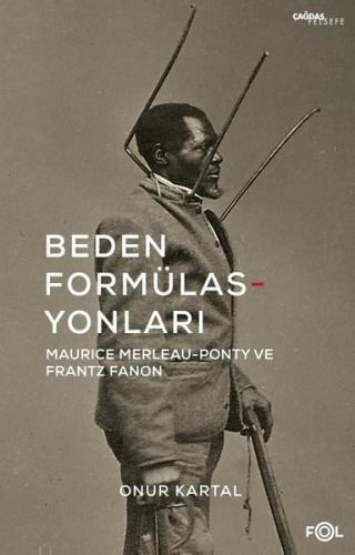 Beden Formülasyonları: Maurice Merleau - Ponty ve Frantz Fanon